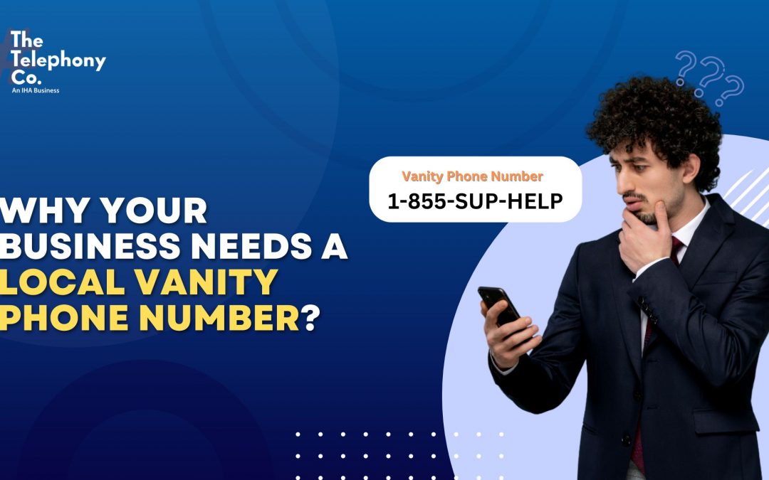 Why Your Business Needs a Local Vanity Phone Number?