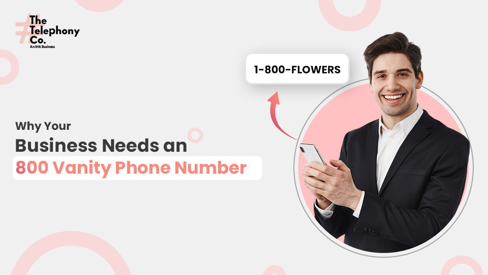 Why Your Business Needs an 800 Vanity Phone Number