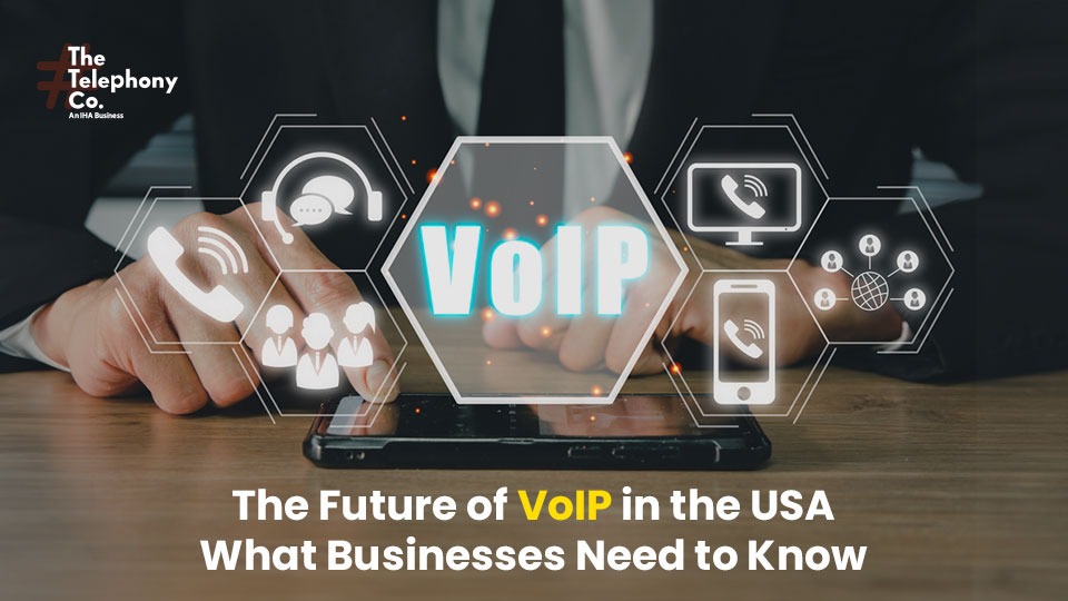 The Future of VoIP in the USA: What Businesses Need to Know  