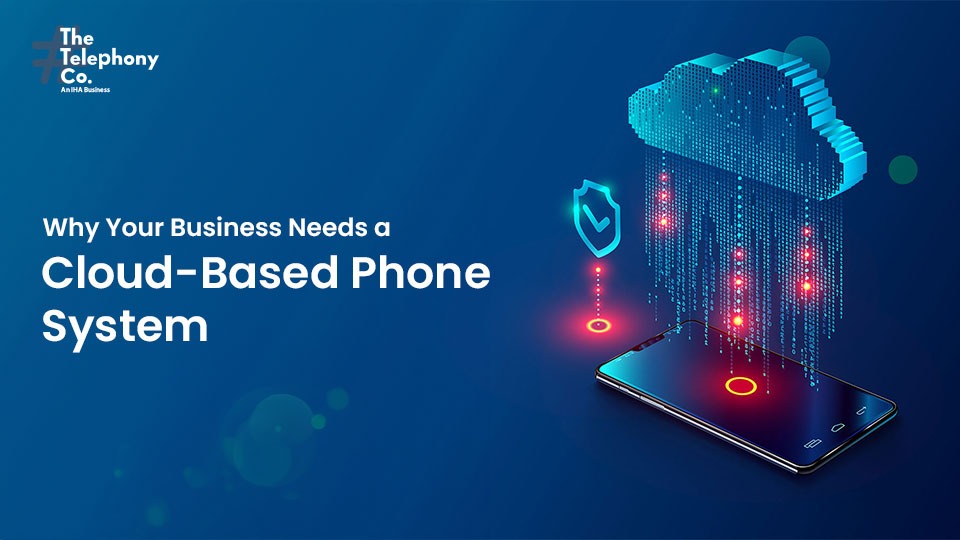 Why Your Business Needs a Cloud-Based Phone System