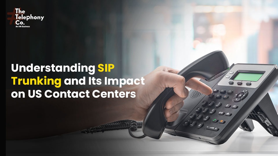 Understanding SIP Trunking and Its Impact on US Contact Centers