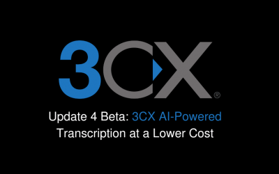 Update 4 Beta: 3CX AI-Powered Transcription at a Lower Cost