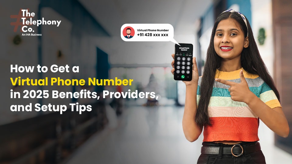 How to Get a Virtual Phone Number in 2025: Benefits, Providers, and Setup Tips