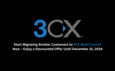 Start Migrating Smaller Customers to 3CX Multi-Tenant Now – Enjoy a Discounted Offer Until December 31, 2024