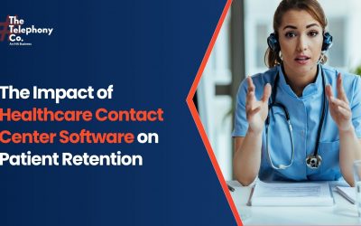 The Impact of Healthcare Contact Center Software on Patient Retention  