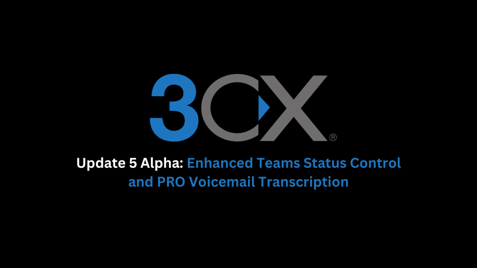 Update 5 Alpha: Enhanced Teams Status Control and PRO Voicemail Transcription